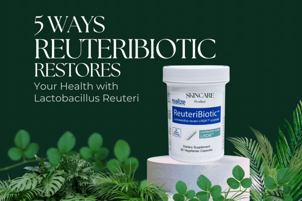 5 Ways ReuteriBiotic Restores Your Health with Lactobacillus Reuteri 
